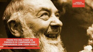 Padre Pio Era Come Un Parroco Di Campagna Che Conversava Con I Suoi Fedeli