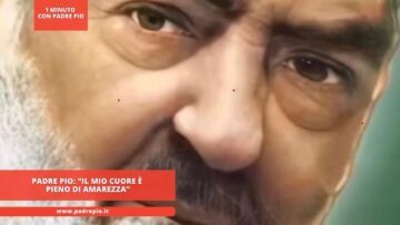 Padre Pio: “il Mio Cuore è Pieno Di Amarezza”