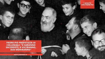 Padre Pio Profetizza Ai Collegiali: 6 Saranno Sacerdoti, 6 Usciranno, Due Moriranno