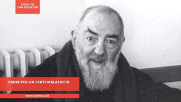 Padre Pio, Un Frate Malaticcio