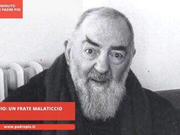 Padre Pio, Un Frate Malaticcio