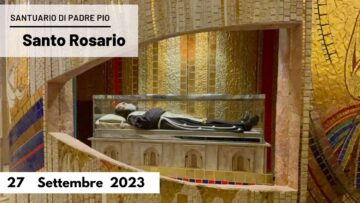 Santo Rosario – 27 Settembre 2023 (fr. Gregorio DArenzo)