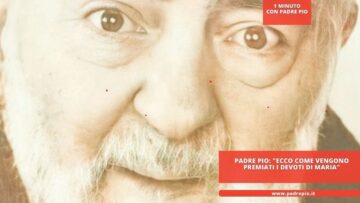 Padre Pio: Ecco Come Vengono Premiati I Devoti Di Maria