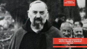 Padre Pio: Hai Venduto 10 Volte Lanima Al Diavolo: Vai Via
