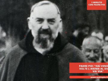Padre Pio: Hai Venduto 10 Volte Lanima Al Diavolo: Vai Via