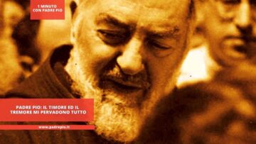 Padre Pio: Il Timore Ed Il Tremore Mi Pervadono Tutto