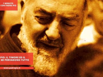 Padre Pio: Il Timore Ed Il Tremore Mi Pervadono Tutto