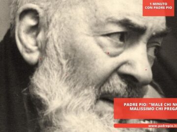 Padre Pio: Male Chi Non Prega, Malissimo Chi Prega Male