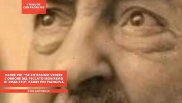Padre Pio: “se Potessimo Vedere L’orrore Del Peccato Moriremo Di Disgusto￼”. Padre Pio Piangeva