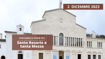 Santo Rosario E Santa Messa – 2 Dicembre 2023 (padre Francesco Ruffato)
