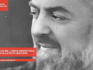 Padre Pio: Calma. Lansia Angosciosa Dissecca La Pietà Cristiana