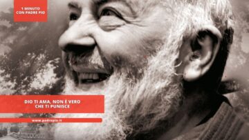 Padre Pio: Dio Ti Ama, Non è Vero Che Ti Punisce