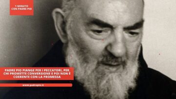 Padre Pio Piange Per I Peccatori, Per Chi Promette Conversione E Poi Non è Coerente Con La Promessa