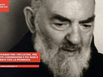 Padre Pio Piange Per I Peccatori, Per Chi Promette Conversione E Poi Non è Coerente Con La Promessa