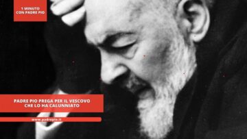 Padre Pio Prega Per Il Vescovo Che Lo Ha Calunniato