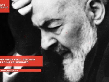 Padre Pio Prega Per Il Vescovo Che Lo Ha Calunniato