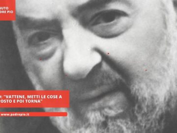 Padre Pio: Vattene, Metti Le Cose A Posto E Poi Torna