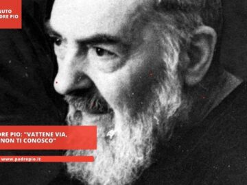 Padre Pio: Vattene Via, Non Ti Conosco