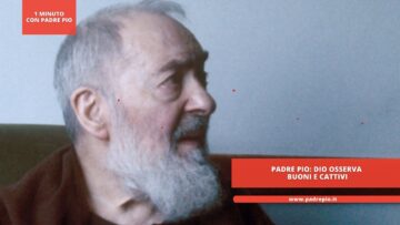 Padre Pio: Dio Osserva Buoni E Cattivi