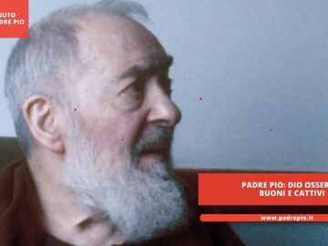 Padre Pio: Dio Osserva Buoni E Cattivi