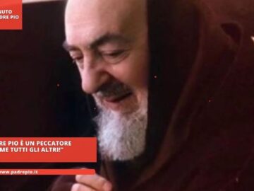 Padre Pio È Un Peccatore Come Tutti Gli Altri!