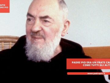 Padre Pio Era Un Frate Cappuccino Come Tutti Glia Altri