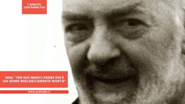 1956: Per Noi Medici Padre Pio è Un Uomo Biologicamente Morto