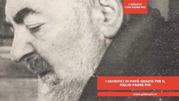 I Sacrifici Di Papà Grazio Per Il Figlio Padre Pio