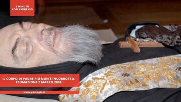 Il Corpo Di Padre Pio Non È Incorrotto. Esumazione 2 Marzo 2008