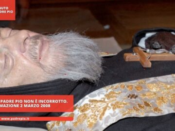 Il Corpo Di Padre Pio Non È Incorrotto. Esumazione 2 Marzo 2008