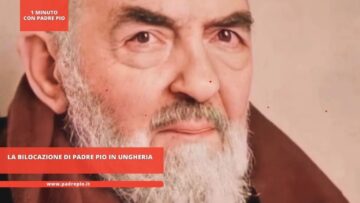 La Bilocazione Di Padre Pio In Ungheria