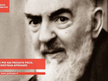 Padre Pio: Hai Pregato Poco, Continua A Pregare
