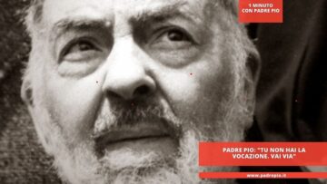 Padre Pio: Tu Non Hai La Vocazione. Vai Via