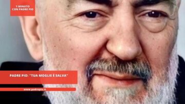 Padre Pio: Tua Moglie è Salva