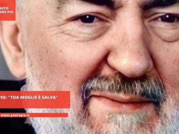 Padre Pio: Tua Moglie è Salva