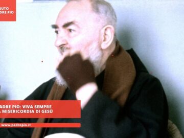 Padre Pio: Viva Sempre La Misericordia Di Gesù