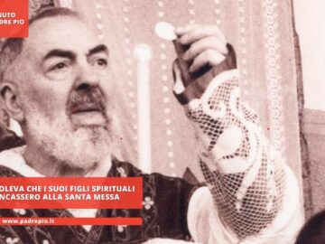 Padre Pio Voleva Che I Suoi Figli Spirituali Non Mancassero Alla Santa Messa