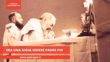 Era Una Gioia Vedere Padre Pio