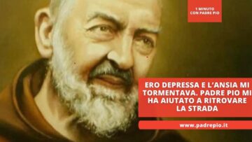 Ero Depressa E L’ansia Mi Tormentava. Padre Pio Mi Ha Aiutata A Ritrovare La Strada