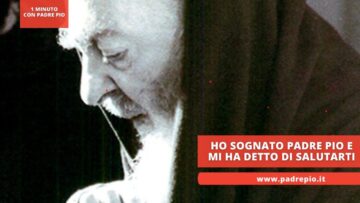 Ho Sognato Padre Pio E Mi Ha Detto Di Salutarti