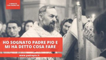 Ho Sognato Padre Pio E Mi Ha Detto Cosa Fare