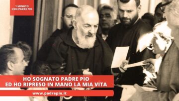 Ho Sognato Padre Pio Ed Ho Ripreso In Mano La Mia Vita