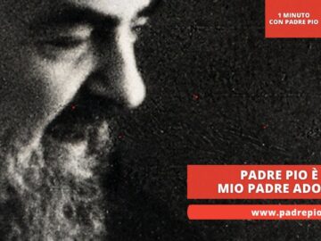 Padre Pio È Il Mio Padre Adottivo