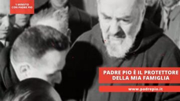 Padre Pio è Il Protettore Della Mia Famiglia