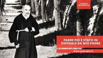 Padre Pio è Stato In Ospedale Da Mio Padre