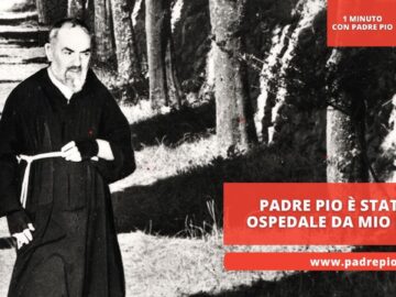 Padre Pio è Stato In Ospedale Da Mio Padre