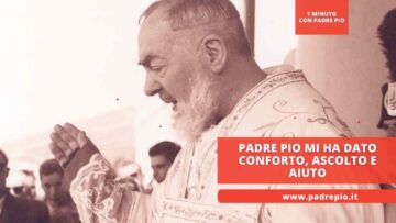 Padre Pio Mi Ha Dato Conforto, Ascolto E Aiuto