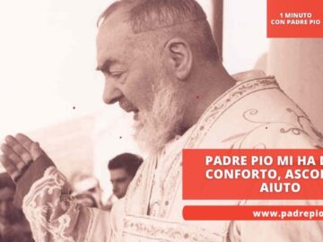 Padre Pio Mi Ha Dato Conforto, Ascolto E Aiuto