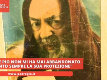 Padre Pio Non Mi Ha Mai Abbandonato. Sento Sempre La Sua Protezione