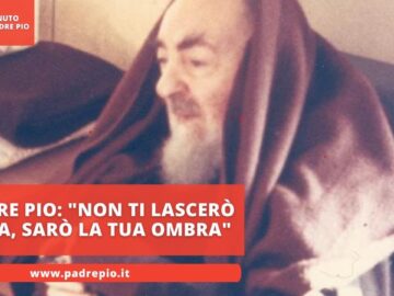 Padre Pio: Non Ti Lascerò Sola, Sarò La Tua Ombra